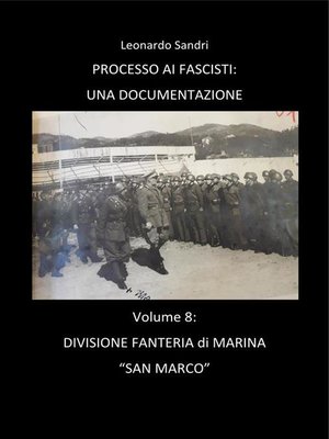 cover image of Processo ai Fascisti--Volume 8 Divisione Fanteria di Marina San Marco